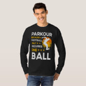 Parkour because football only requires one ball t-shirt (Voorkant volledig)