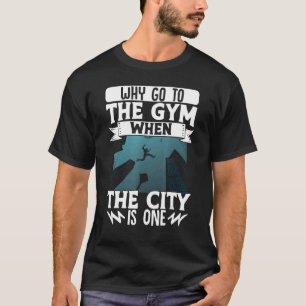 Parkour Freerunning Traceur Athlete Waarom ga naar T-shirt