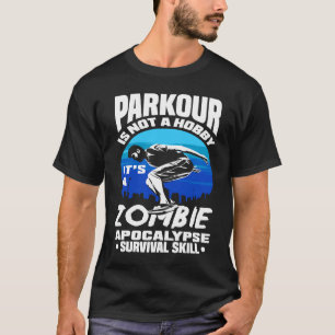 Parkour not A Hobby Het is Zombie Apocalypse Survi T-shirt