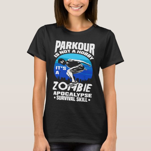 Parkour Not A Hobby It's Zombie Apocalypse Surviva T-shirt (Voorkant)