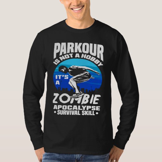Parkour Not A Hobby It's Zombie Apocalypse Surviva T-shirt (Voorkant)