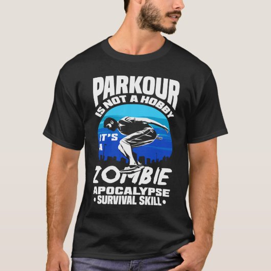 Parkour Not A Hobby It's Zombie Apocalypse Surviva T-shirt (Voorkant)