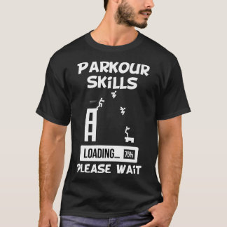 Parkour Skills Loading Gelieve te wachten T-shirt