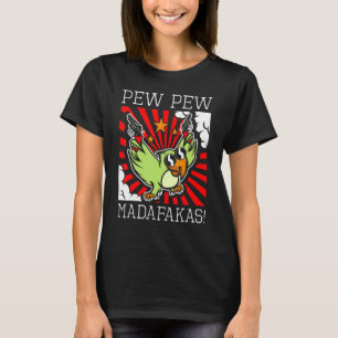 Parrot Bird Sarcastic Pew Pew Madafakas Fun T-shirt