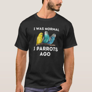 Parrot I was normaal 3 parrots Ago Macaw Cockato T-shirt