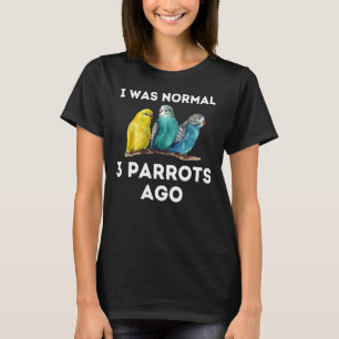Parrot I was normaal 3 parrots Ago Macaw Cockato T-shirt