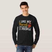 Parrots  I Like My Parrot Any Maybe 3 People Parak T-shirt (Voorkant volledig)