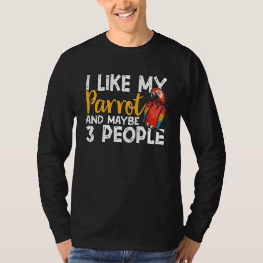 Parrots  I Like My Parrot Any Maybe 3 People Parak T-shirt (Voorkant)