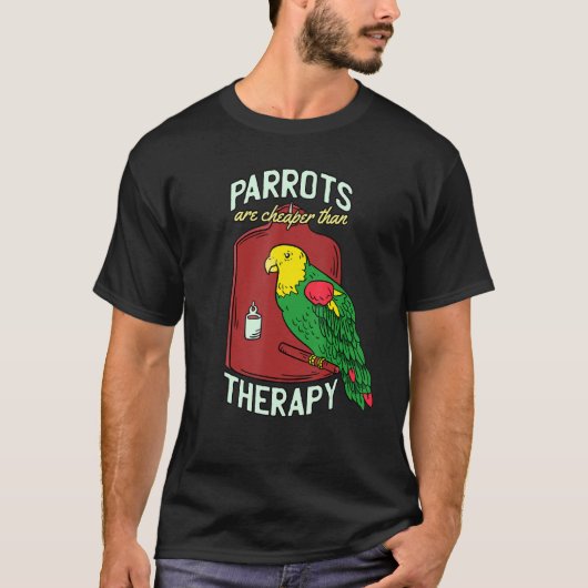 Parrots zijn goedkoper dan therapys parrot die ove t-shirt (Voorkant)