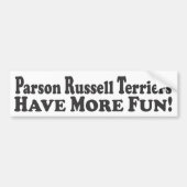 Parson Russell Terriers hebben meer plezier! - Bum Bumpersticker (Voorkant)