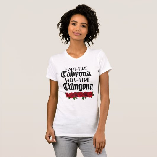 Part-time Cabrona Full-time Chingona shirt (Voorkant volledig)