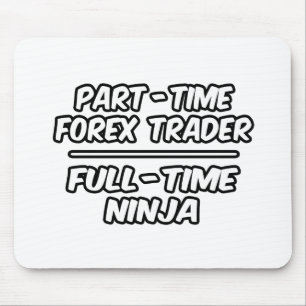 Part-time Forex Trader...Full-time Ninja Muismat
