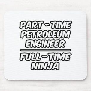 Part-time Petroleum Engineer...Full-time Ninja Muismat