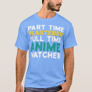 Part Time Plasterer Voltijd Watcher T-shirt
