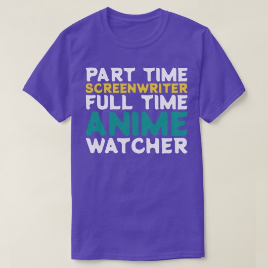 Part Time Screenwriter Full Time Watcher T-shirt (Design voorkant)