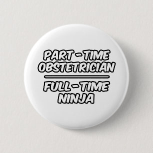 Part-time verloskundige...Full-time Ninja Ronde Button 5,7 Cm