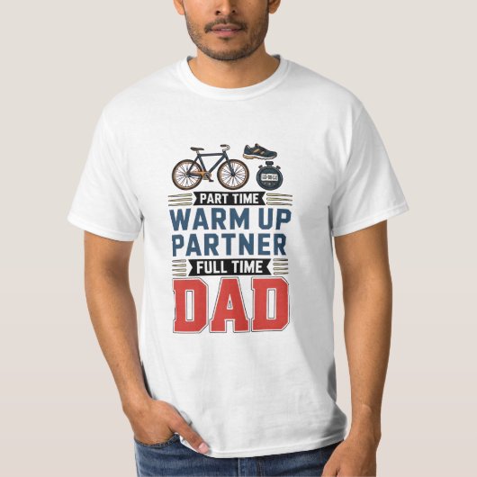 Part-Time Warm Up Partner Full Time Dad  T-shirt (Voorkant)