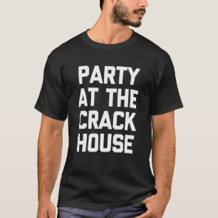 Partij bij het Gezegde van Crack House Sarcastic T-shirt