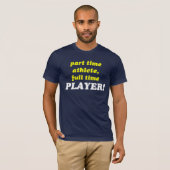 parttime atleet, fulltime PLAYER! T-shirt (Voorkant volledig)