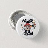 Parttime Volwassene - Volledige Tijd Fun-Gi! Ronde Button 3,2 Cm (Voorkant /achterkant)