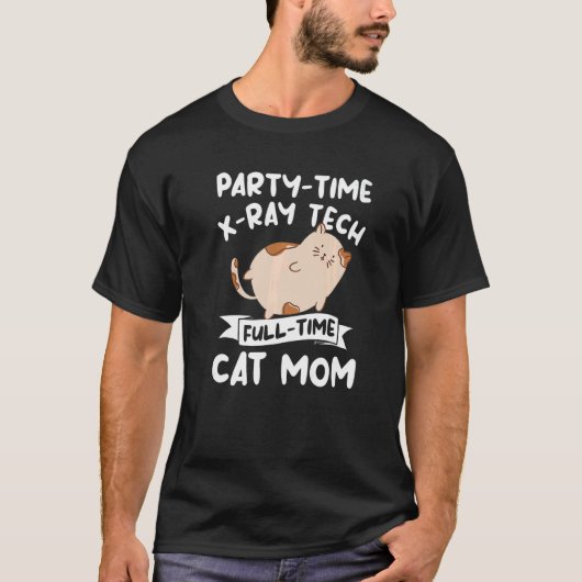 Party Time X Ray Tech Full Time Cat Mom Rad Tech   T-shirt (Voorkant)