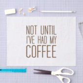 Pas als ik mijn KOFFIE heb gehad... hou ik van kof Tissuepapier (Craft)