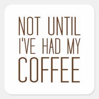 Pas als ik mijn KOFFIE heb gehad... hou ik van kof Vierkante Sticker