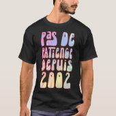 Pas de Patience Depuis 2002 21 Ans Anniversaire Ré T-shirt (Voorkant)