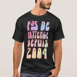 Pas de Patience Depuis 2004 19 Ans Anniversaire Ré T-shirt