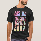 Pas de Patience Depuis 2007 16 Ans Anniversaire Ré T-shirt (Voorkant)