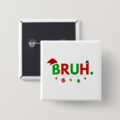 Pas dit ontwerp aan: Bruh-meme Grappig kerstfeest Vierkante Button 5,1 Cm (Voorkant /achterkant)