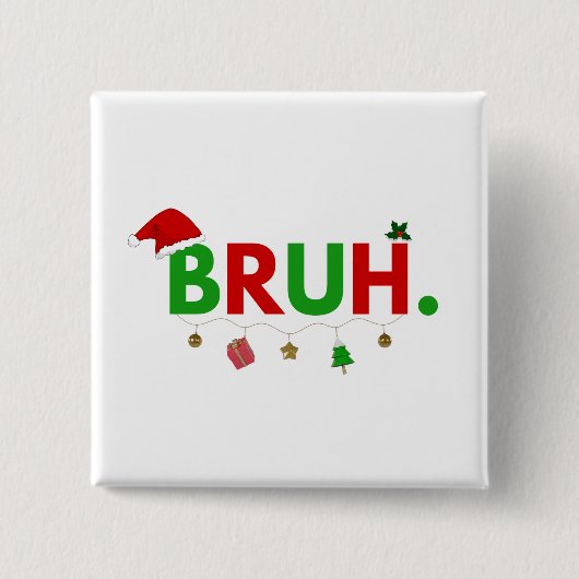 Pas dit ontwerp aan: Bruh-meme Grappig kerstfeest Vierkante Button 5,1 Cm (Voorkant)