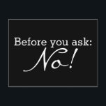 Pas je grappige gezegde of wijsheid aan briefkaart<br><div class="desc">Funny Text & Wisdoms Ideeën & Design van EDDA Fröhlich / EDDArt | Voordat u het volgende vraagt: Nee! | U mist andere kleuren of producten met dit ontwerp? Neem contact met me op: contact@eddart.de of bekijk hier: www.zazzle.de/eddartiful* en hier: www.zazzle.com/eddartshop*</div>