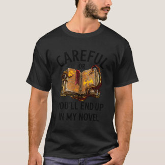 Pas op, anders kom je in mijn roman Funny Writer t T-shirt