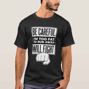 Pas op dat ik te dik ben om weg te rennen, dan vec t-shirt