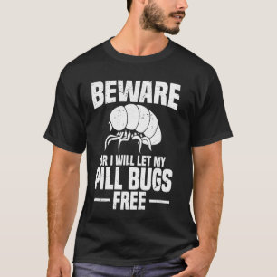 Pas op of ik laat mijn pissebedden los t-shirt