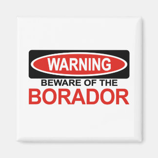 Pas op voor Borador Magneet