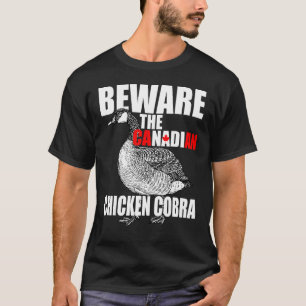 Pas Op Voor De Canadese Kip Cobra - Grappige Boze  T-shirt