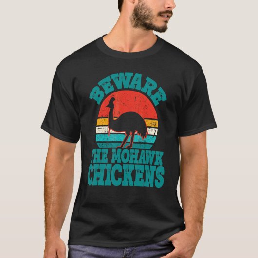 Pas Op Voor De Mohawk Kippen Cool Kasuaris T-shirt (Voorkant)