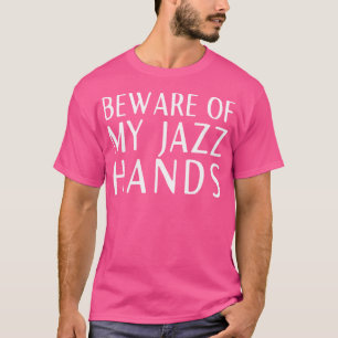 Pas op voor mijn jazzhanden t-shirt