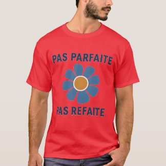 PAS PARFAITE PAS REFAITE T-SHIRT