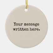 Pas uw bericht hier aan Gepersonaliseerde tekstoff Keramisch Ornament (Voorkant)
