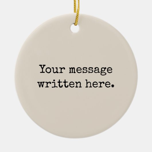 Pas uw bericht hier aan Gepersonaliseerde tekstoff Keramisch Ornament (Voorkant)