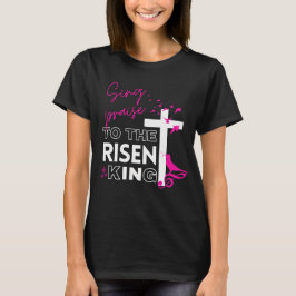 Pasen Christelijk "Sing to the Risen King" Vrouwen T-shirt