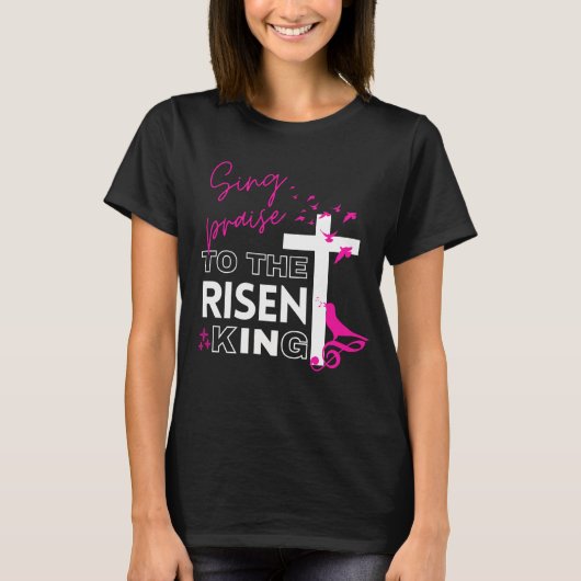 Pasen Christelijk "Sing to the Risen King" Vrouwen T-shirt (Voorkant)
