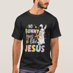 Pasen Dag Geen Konijn Houdt Van Me Zoals Jezus Chr T-shirt