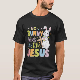 Pasen Dag Geen Konijn Houdt Van Me Zoals Jezus Chr T-shirt
