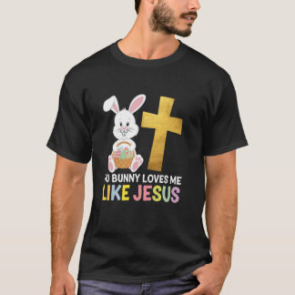 Pasen Dag Geen Konijn Houdt Van Me Zoals Jezus Chr T-shirt