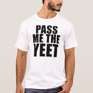 PASS ME HET YEET T-shirt