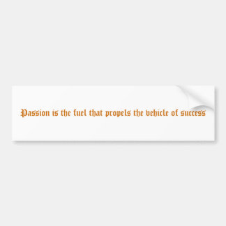 Passie is de brandstof die het voertuig voortstuwt bumpersticker